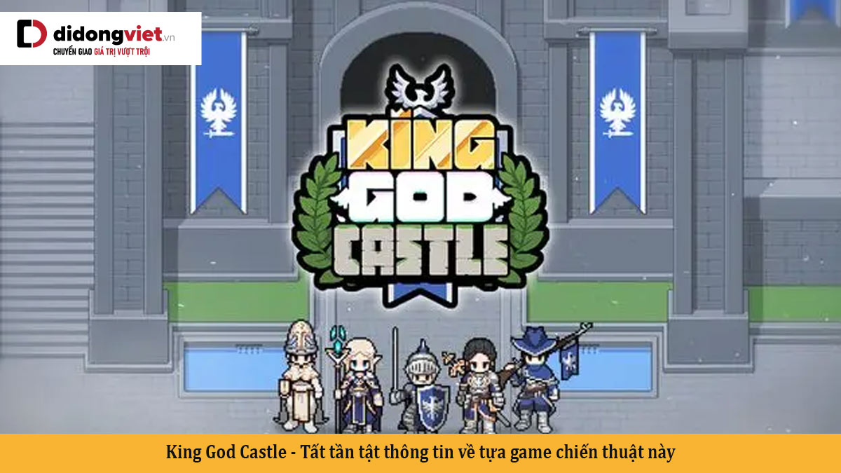 King God Castle – Tất tần tật thông tin về tựa game chiến thuật này