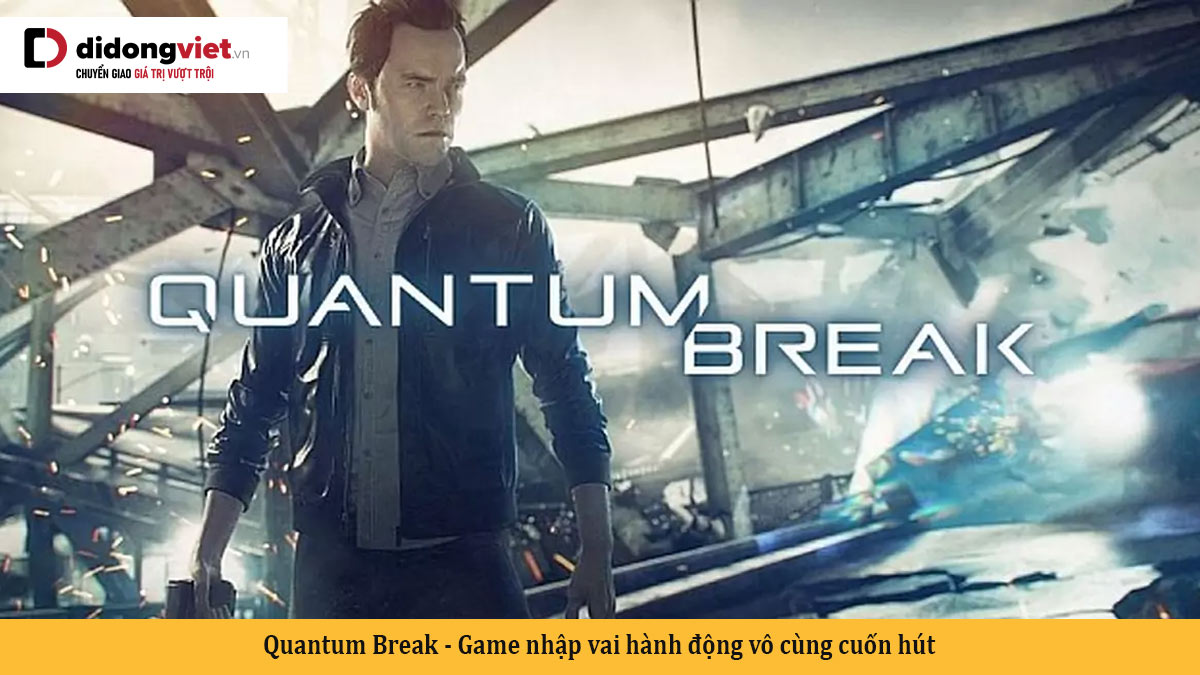 Quantum Break – Game nhập vai hành động vô cùng cuốn hút