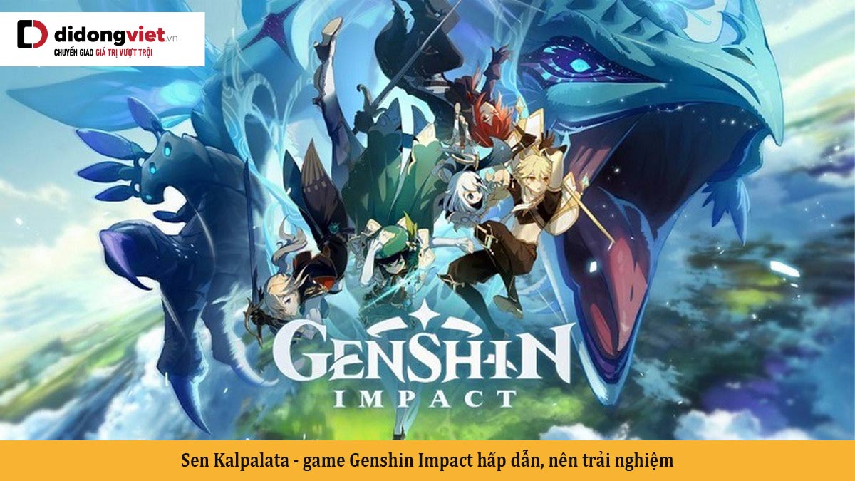 Sen Kalpalata – game Genshin Impact hấp dẫn, nên trải nghiệm