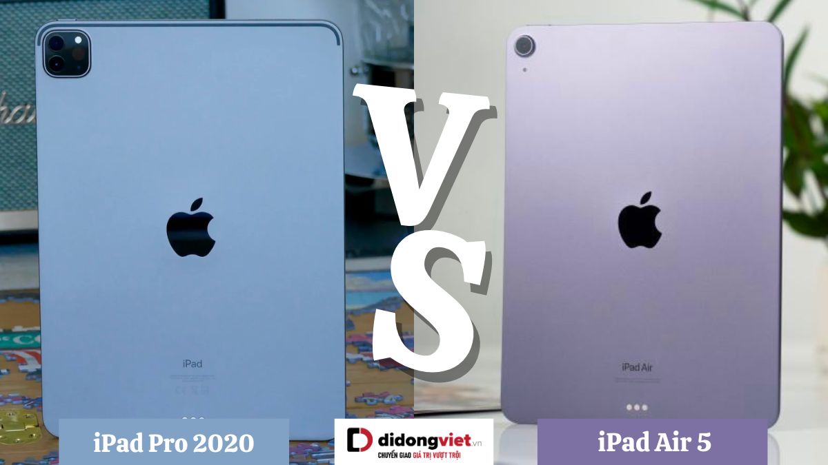 So sánh iPad Air 5 và iPad Pro 2020: Dòng Air xịn nhất liệu có cửa với dòng Pro cũ?