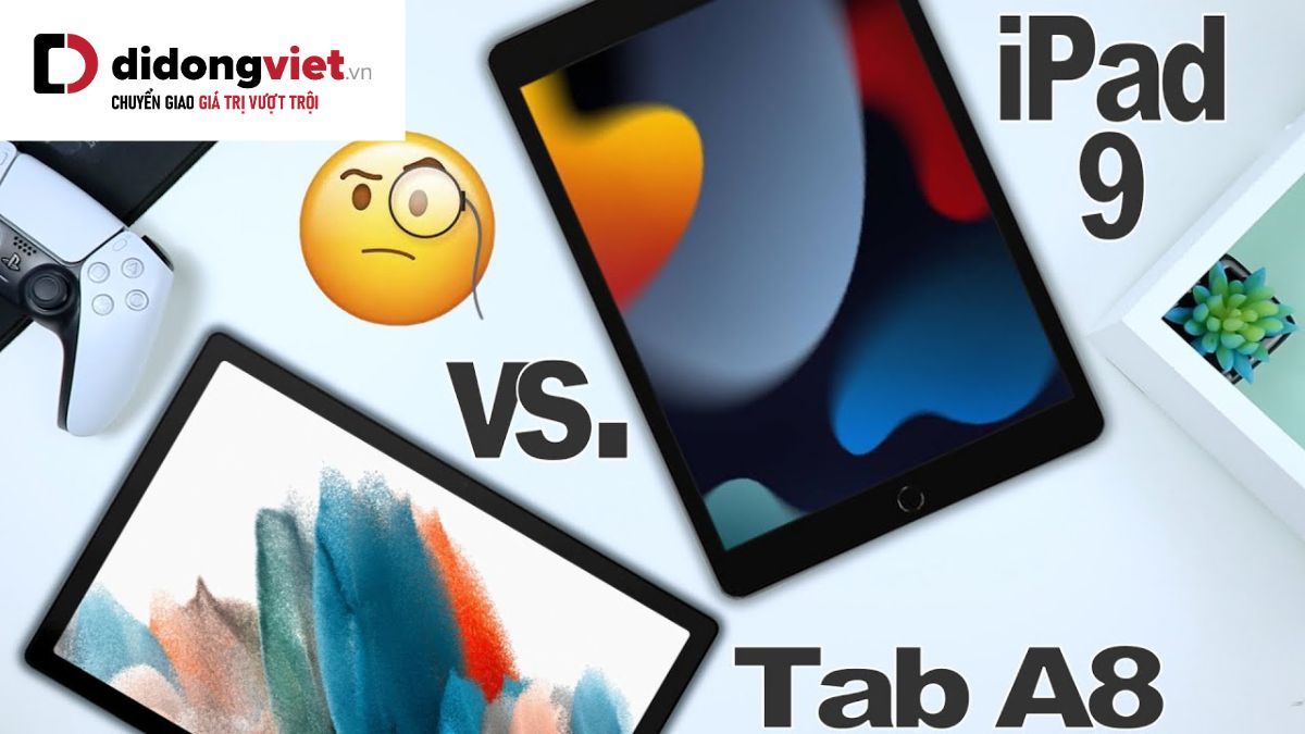 iPad Gen 9 và Samsung Tab A8: Cùng gần phân khúc 7 triệu nên mua máy nào?