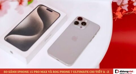 So sánh iPhone 15 Pro Max và Rog Phone 7 Ultimate