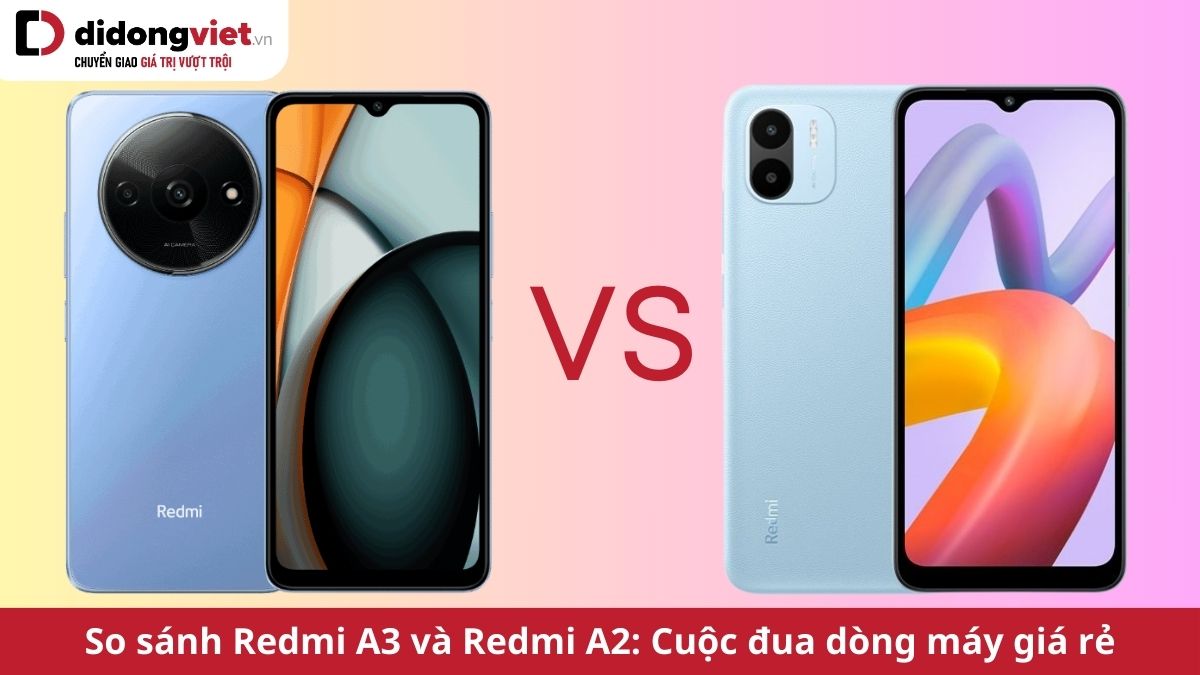So sánh Redmi A3 và Redmi A2: Đâu là điện thoại giá rẻ đáng mua nhất hiện nay?