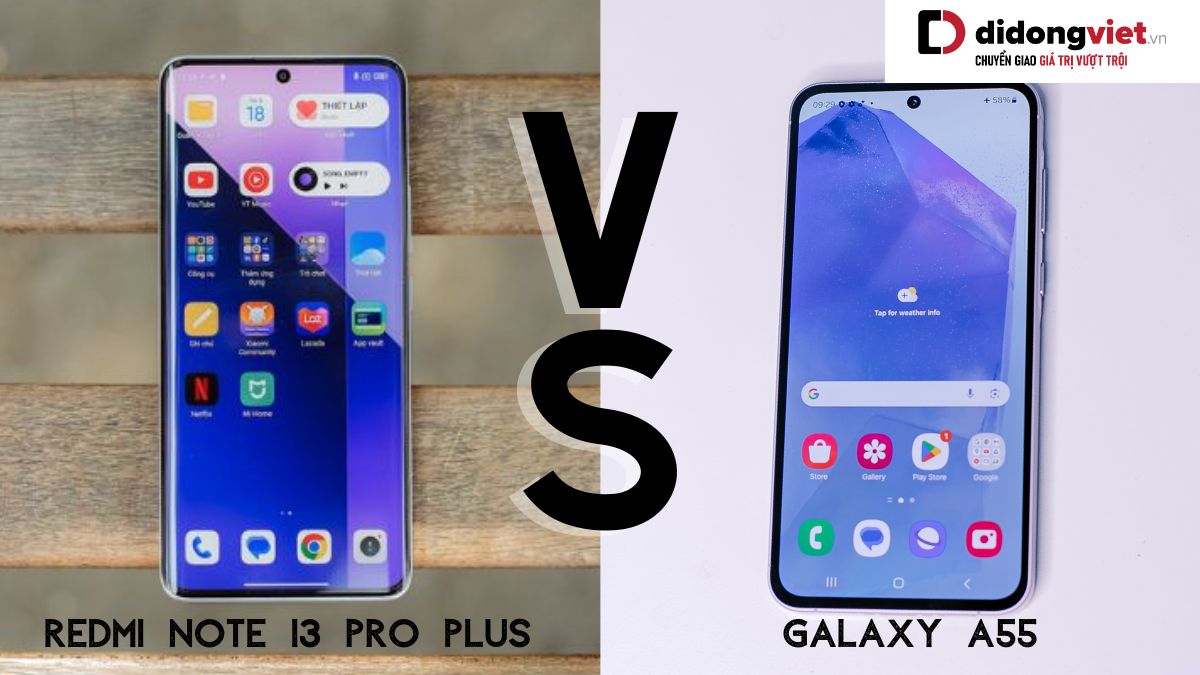 So sánh điện thoại Samsung Galaxy A55 5G và điện thoại Xiaomi Redmi Note 13 Pro Plus 5G: Lựa chọn nào hợp lý?