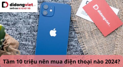 tầm 10 triệu nên mua điện thoại nào 2024