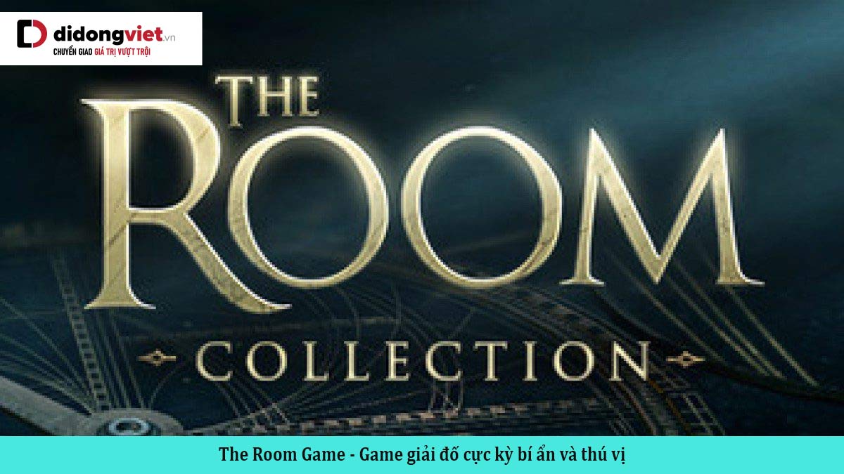 The Room Game – Game giải đố cực kỳ bí ẩn và thú vị