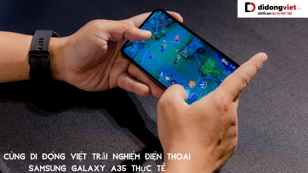 Cùng Di Động Việt trải nghiệm điện thoại Samsung Galaxy A35 thực tế