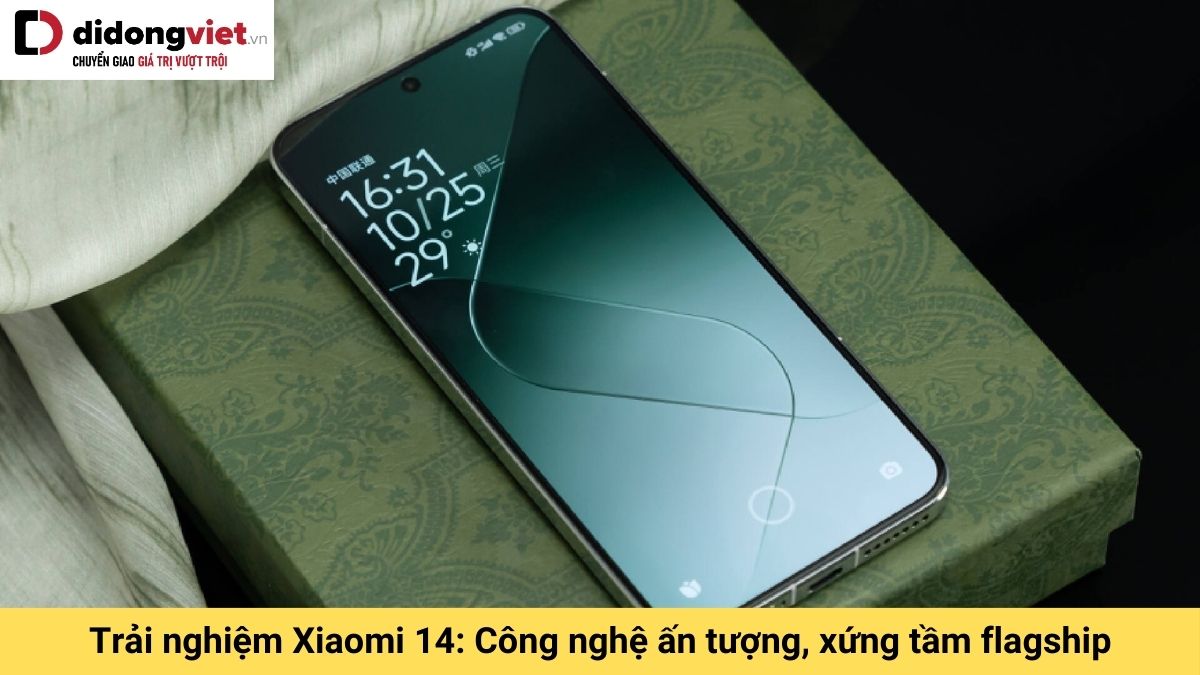 Trải nghiệm Xiaomi 14: Công nghệ, hiệu năng ấn tượng – Bản nâng cấp tuyệt vời