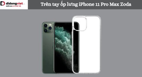 Trên tay ốp lưng iPhone 11 Pro Max Zoda