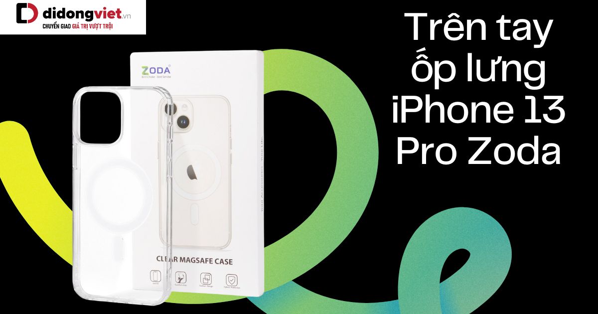 Trên tay ốp lưng iPhone 13 Pro Zoda: Bảo vệ điện thoại toàn diện