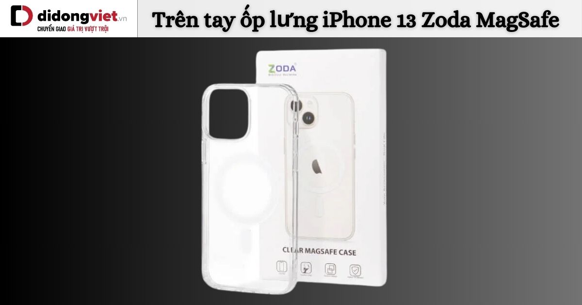 Trên tay ốp lưng iPhone 13 Zoda MagSafe
