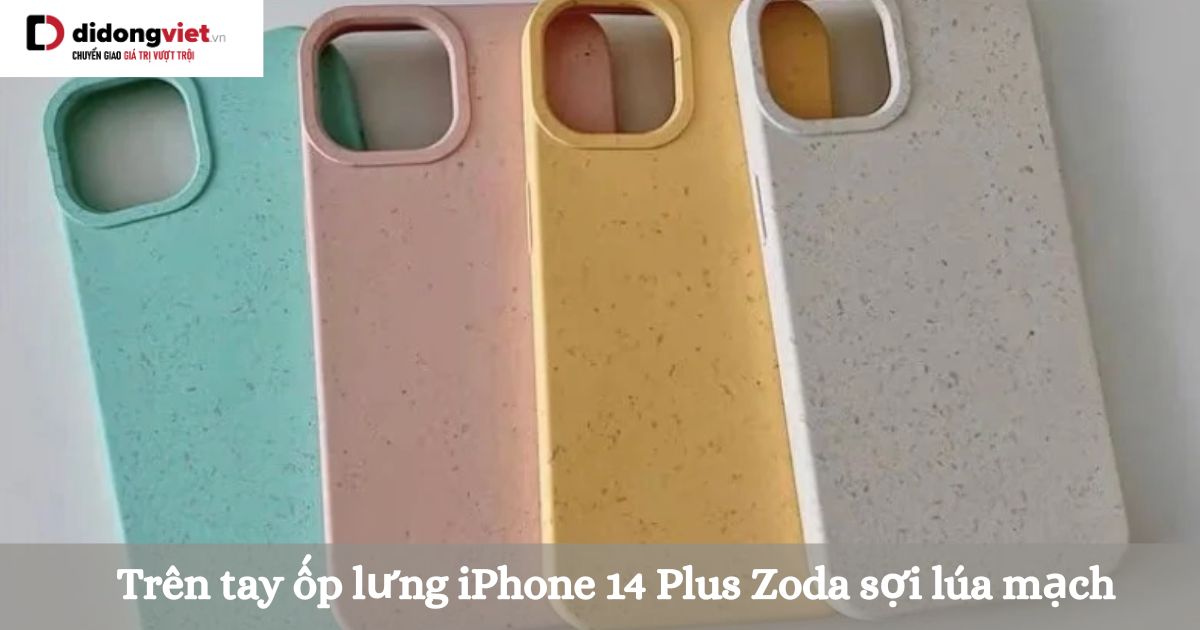 Trên tay ốp lưng iPhone 14 Plus Zoda sợi lúa mạch