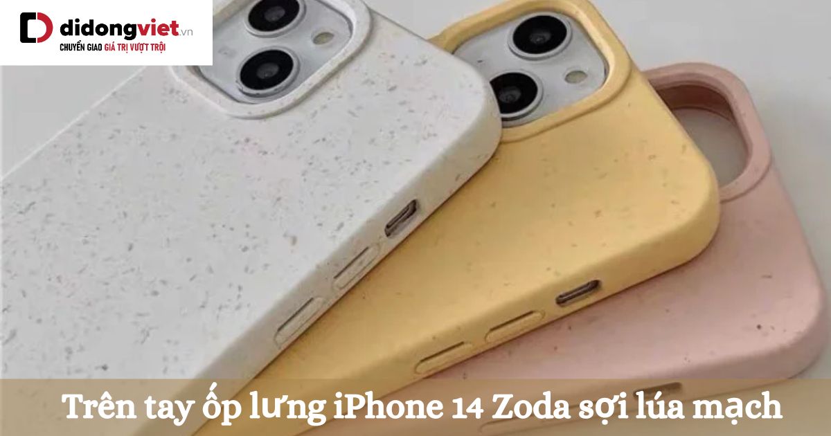 Trên tay ốp lưng iPhone 14 Zoda sợi lúa mạch