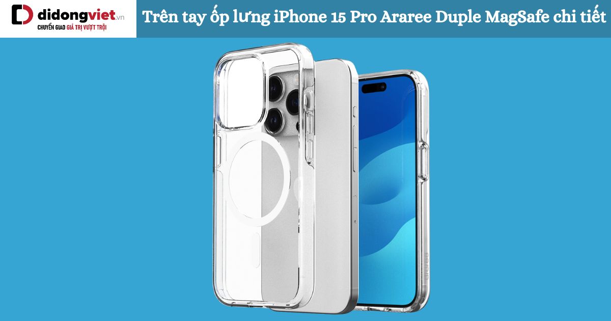 Trên tay ốp lưng iPhone 15 Pro Araree Duple MagSafe