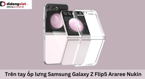 Trên tay ốp lưng Samsung Galaxy Z Flip5 Araree Nukin
