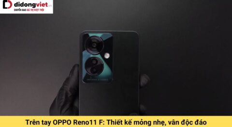 trên tay oppo reno11 f