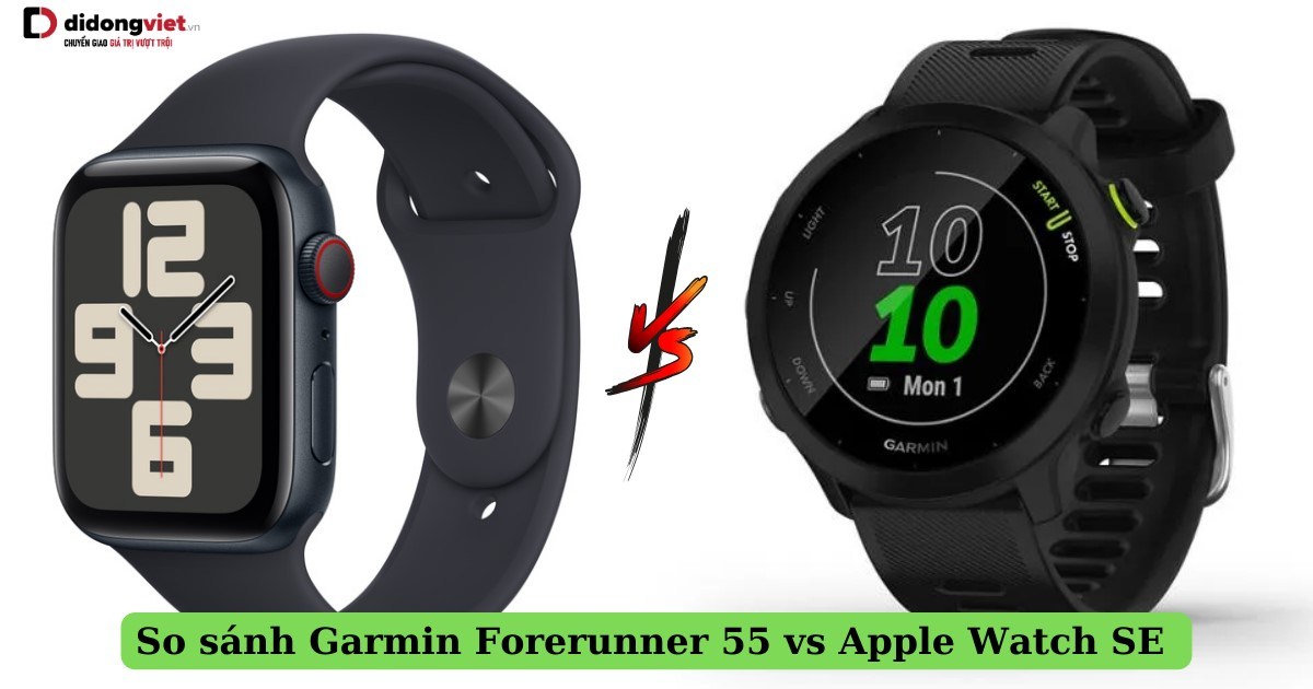 So sánh Garmin Forerunner 55 và Apple Watch SE: Chọn đồng hồ nào?