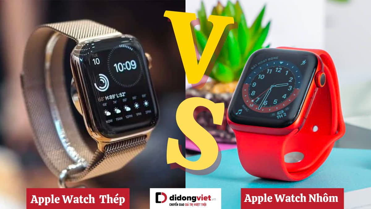 Apple Watch nhôm hay thép tốt hơn? Nên mua chất liệu nào?