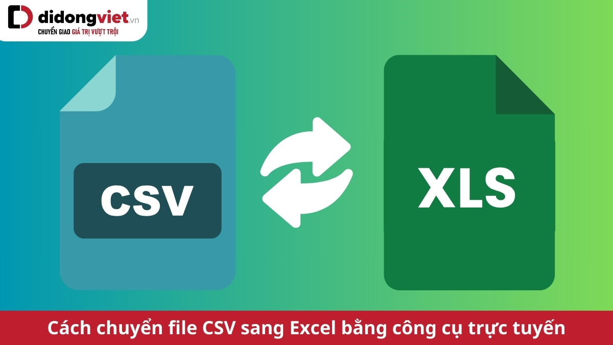 Cách chuyển file CSV sang Excel online miễn phí cực kỳ đơn giản