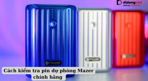 Cách kiểm tra pin dự phòng Mazer chính hãng