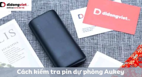 Cách kiểm tra pin dự phòng Aukey chính hãng