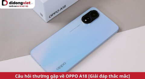 câu hỏi thường gặp về oppo a18