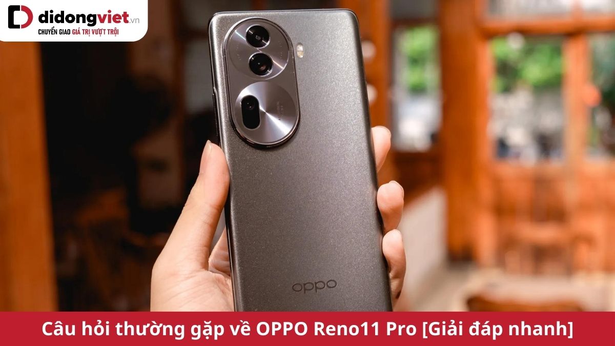 Tổng hợp câu hỏi thường gặp về OPPO Reno11 Pro 5G