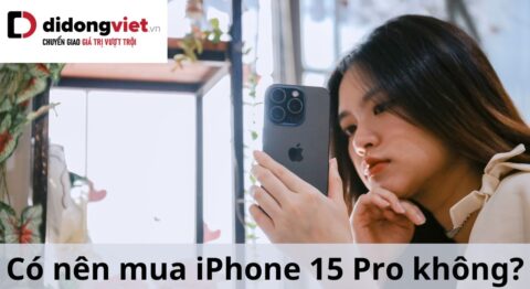 có nên mua iphone 15 pro