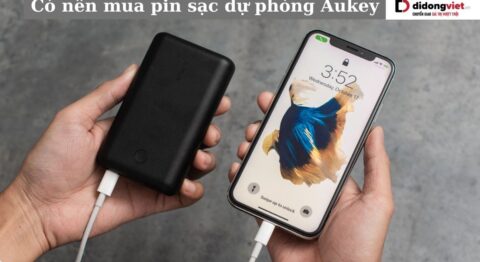 Có nên mua pin dự phòng Aukey? Chia sẻ thực tế sau thời gian sử dụng có nên mua pin dự phòng Aukey