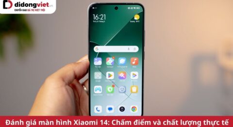 đánh giá màn hình xiaomi 14
