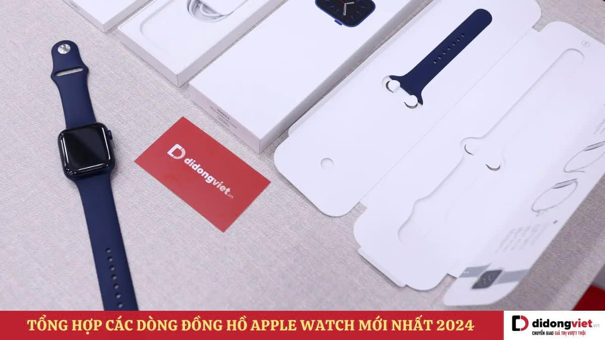 Tổng hợp các dòng đồng hồ Apple Watch đã ra mắt đến mới nhất 2024