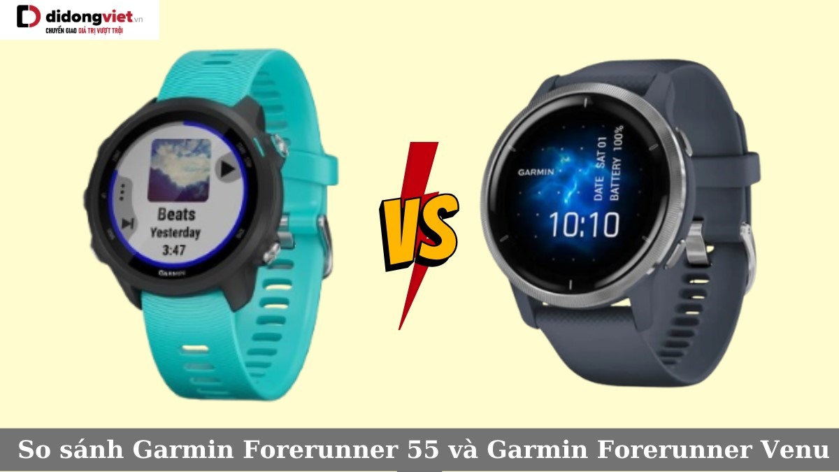 So sánh Garmin Forerunner 55 và Garmin Forerunner Venu 2: Đồng hồ nào phù hợp?