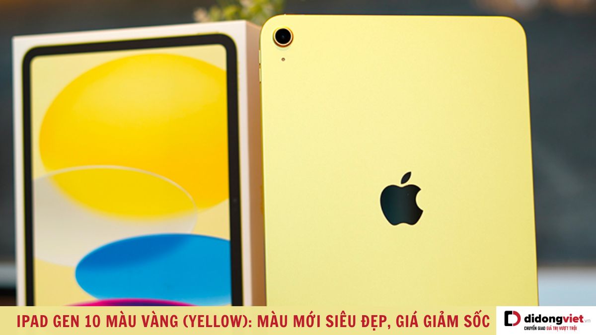 Hình ảnh thực tế iPad Gen 10 màu vàng (Yellow) mới trẻ trung, năng động cực đẹp