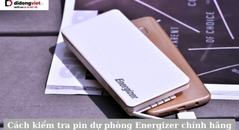Cách kiểm tra pin dự phòng Energizer chính hãng cần biết trước khi mua kiểm tra pin dự phòng Energizer chính hãng