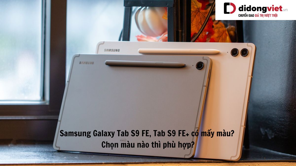 Máy tính bảng Samsung Galaxy Tab S9 FE, Tab S9 FE+ có mấy màu? Chọn màu nào thì phù hợp?