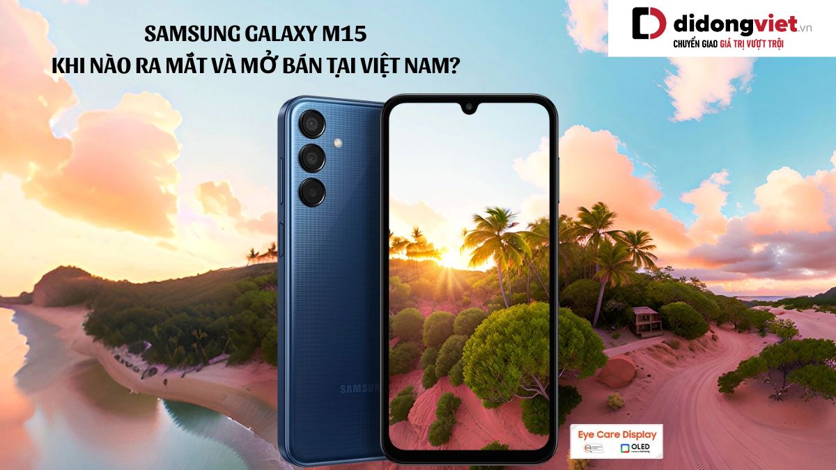 Điện thoại Samsung Galaxy M15 khi nào ra mắt và mở bán tại Việt Nam? M15 có gì mới?