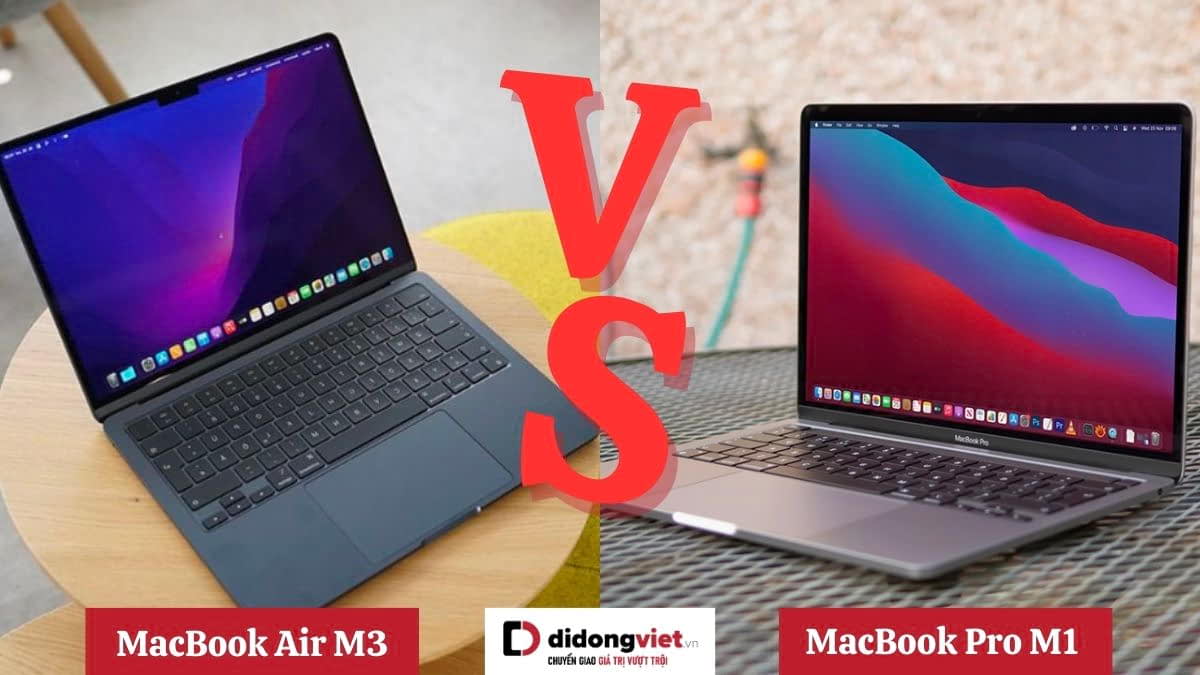 So sánh MacBook Air M3 và MacBook Pro M1: Nên mua dòng Air mới 2024 hay dòng Pro cũ 2021?