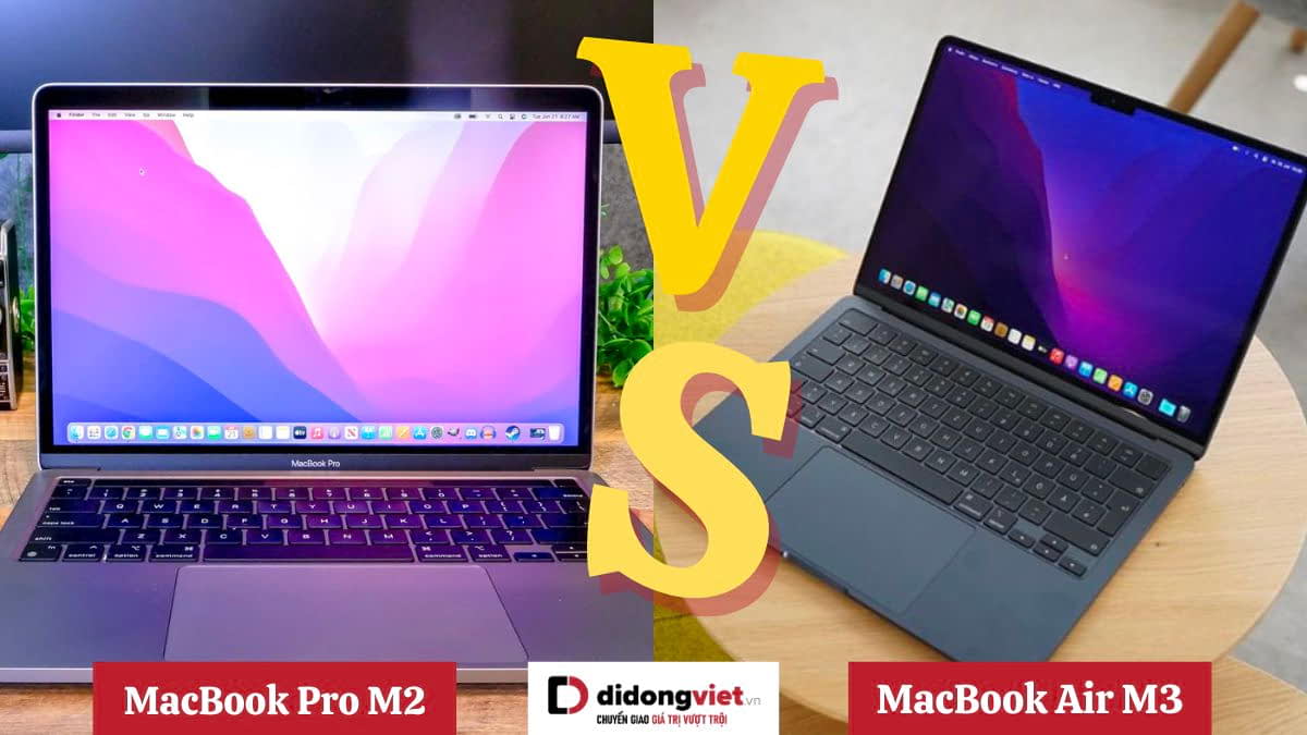 So sánh MacBook Air M3 và MacBook Pro M2: Nên mua dòng chip nào hơn?