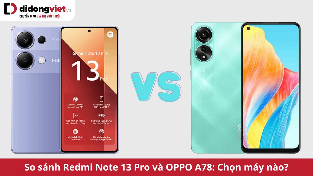 So sánh Xiaomi Redmi Note 13 Pro và OPPO A78: Đâu là điện thoại dưới 7 triệu đáng sở hữu?