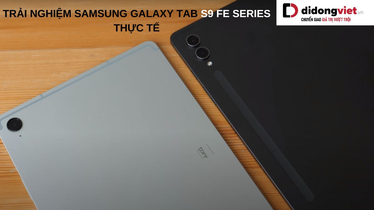 Cùng Di Động Việt trải nghiệm máy tính bảng Samsung Galaxy Tab S9 FE Series thực tế