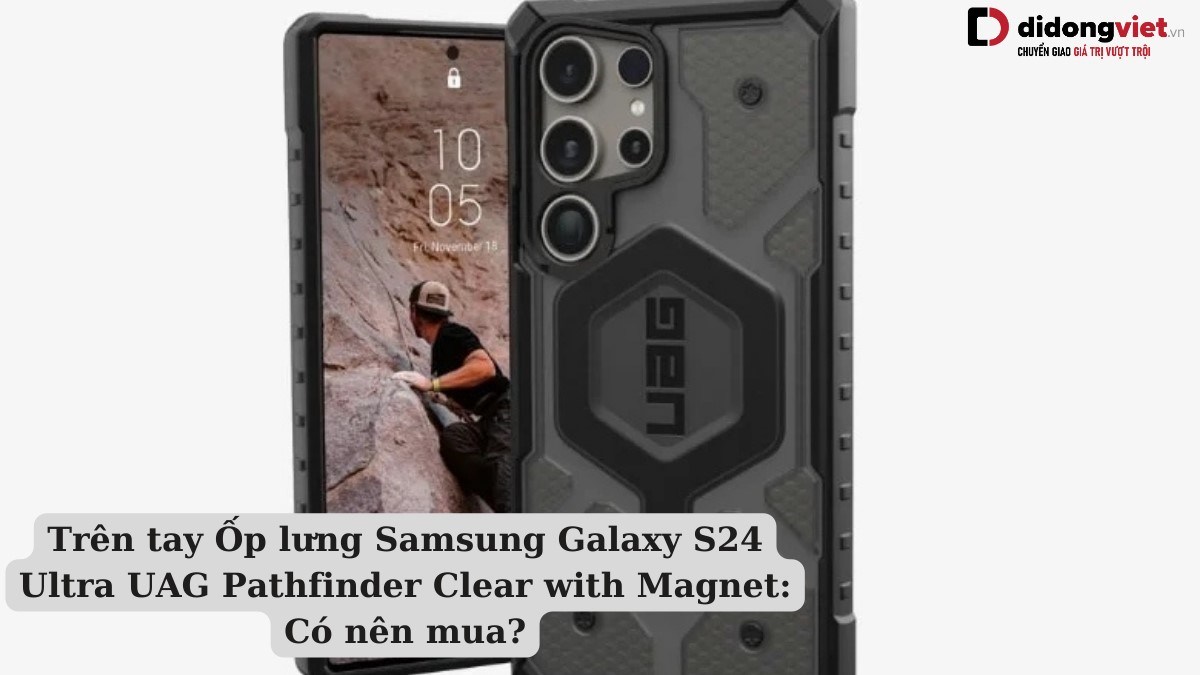 trên tay Ốp lưng Samsung Galaxy S24 Ultra UAG Pathfinder Clear with Magnet