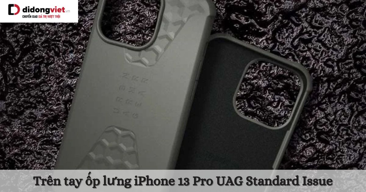 Trên tay ốp lưng iPhone 13 Pro UAG Standard Issue