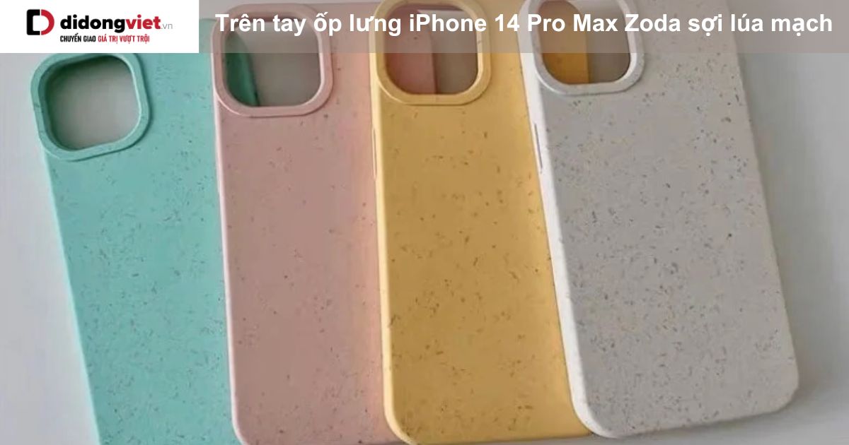 Trên tay ốp lưng iPhone 14 Pro Max Zoda sợi lúa mạch