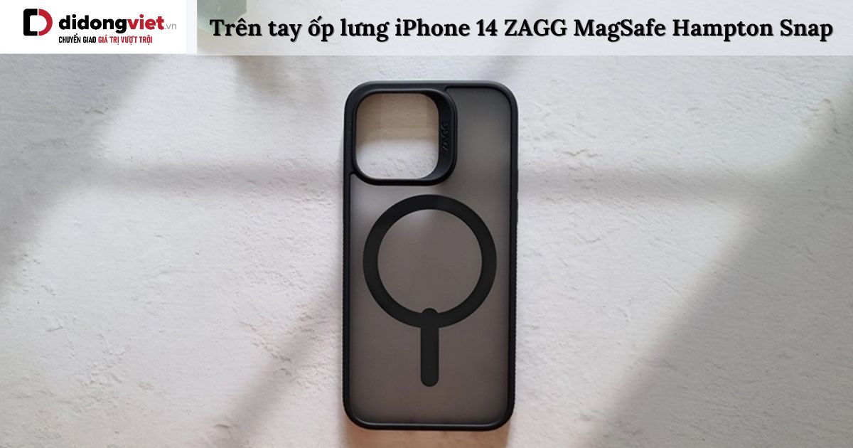 Trên tay ốp lưng iPhone 14 ZAGG MagSafe Hampton Snap: Cảm nhận thực tế