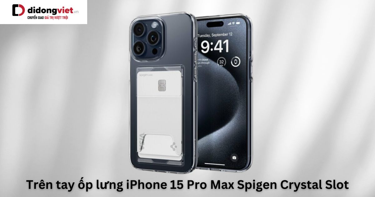 Trên tay ốp lưng iPhone 15 Pro Max Spigen Crystal Slot
