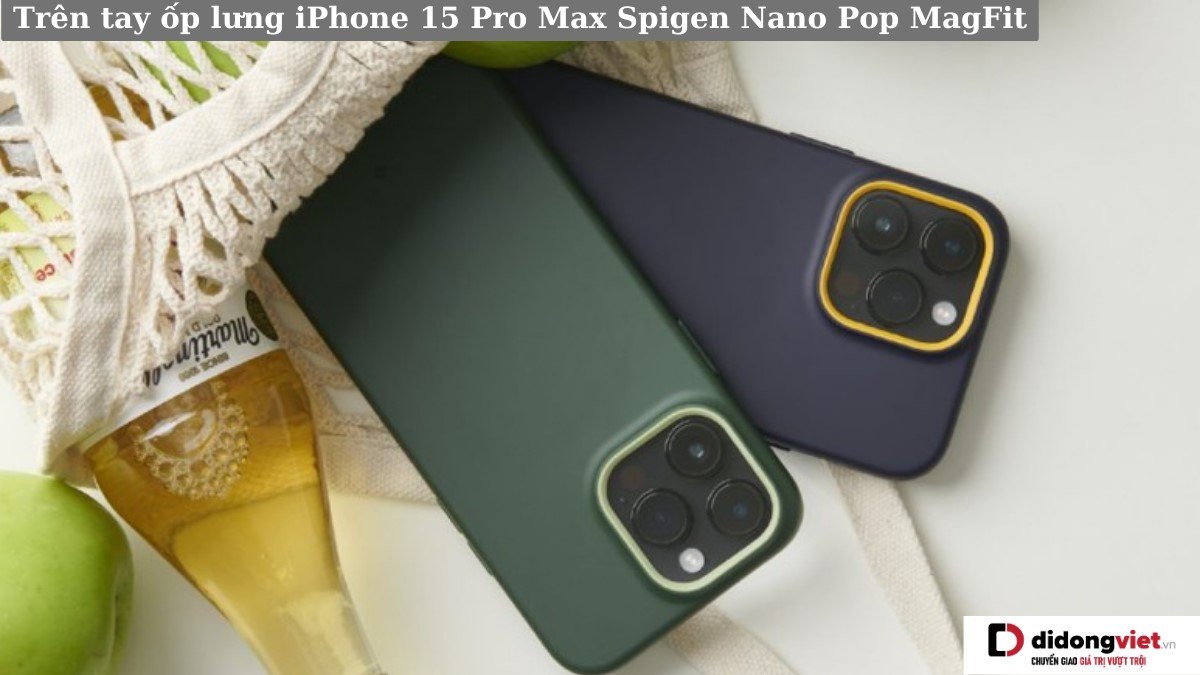 Trên tay ốp lưng iPhone 15 Pro Max Spigen Nano Pop MagFit