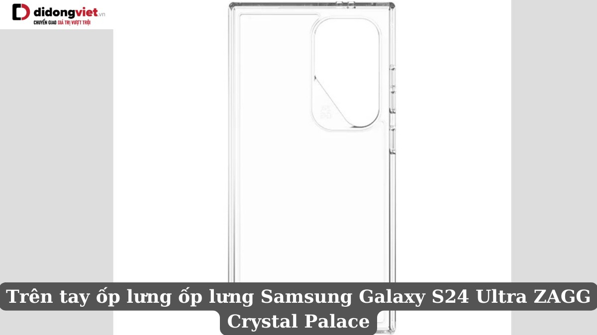 trên tay Ốp lưng Samsung Galaxy S24 Ultra ZAGG Crystal Palace