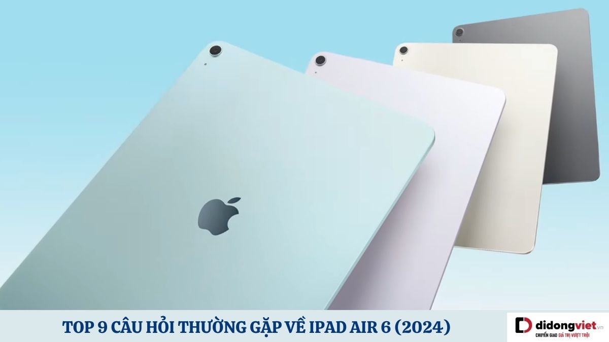Giải đáp các câu hỏi thường gặp về iPad Air 6 2024