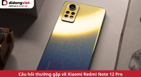 câu hỏi thường gặp về xiaomi redmi note 12 pro
