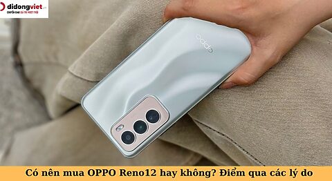 có nên mua oppo reno12